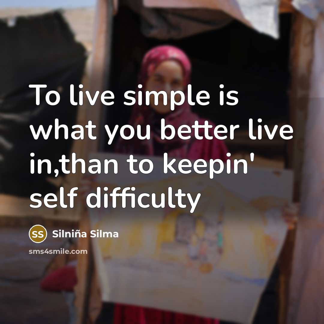 “To live simple is what you better live in,than to…” quote by Silniña Silma