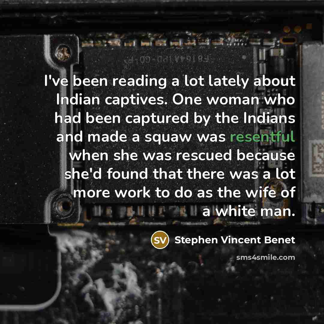 “I've been reading a lot lately about Indian captives. One…” quote by Stephen Vincent Benet