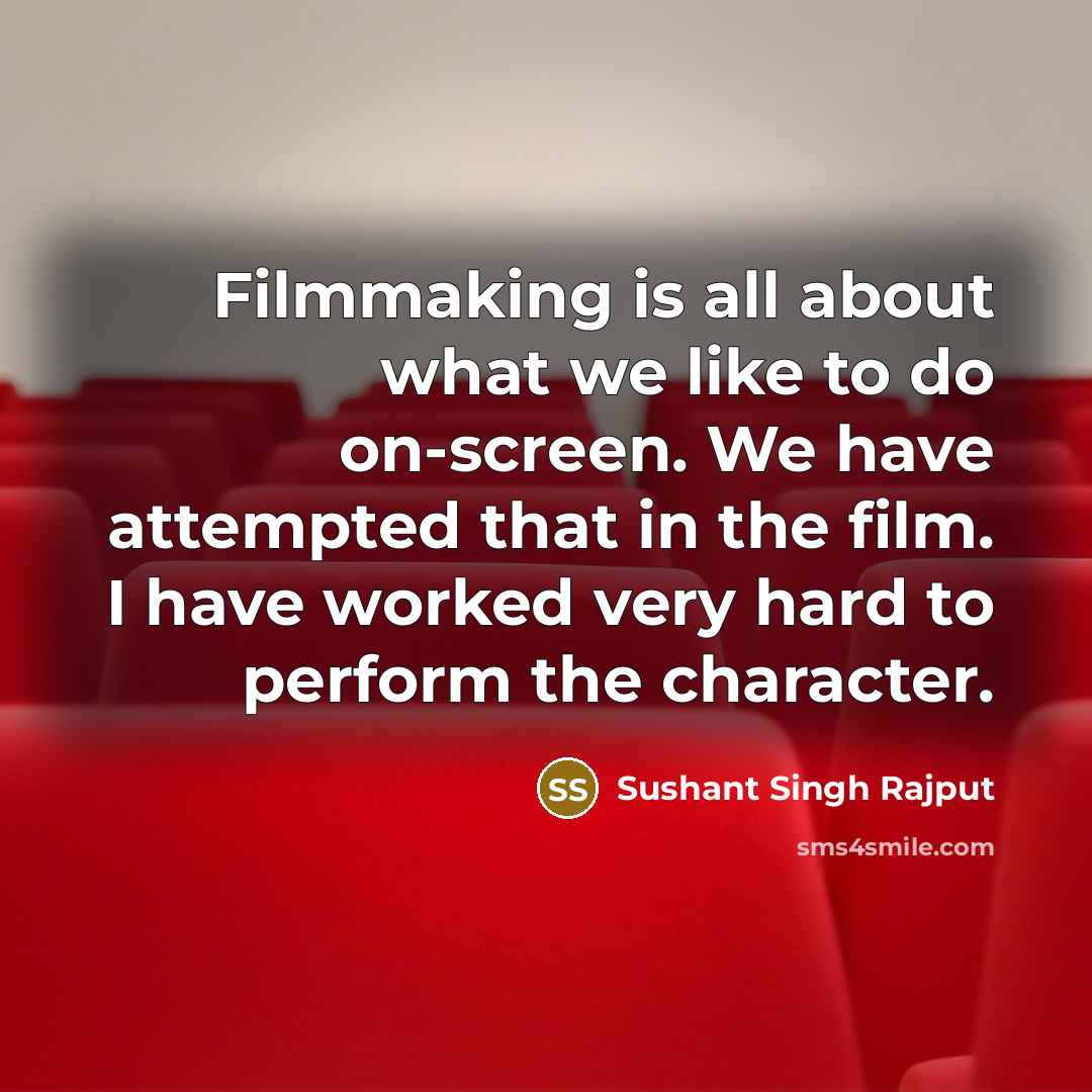 “Filmmaking is all about what we like to do on-screen.…” quote by Sushant Singh Rajput