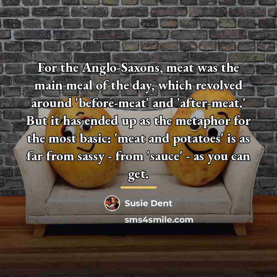 “For the Anglo-Saxons, meat was the main meal of the…” quote by Susie Dent