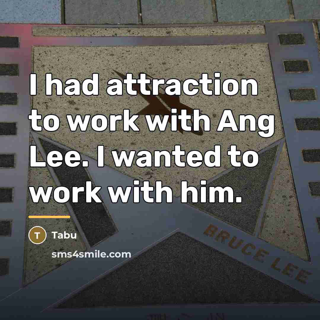“I had attraction to work with Ang Lee. I wanted…” quote by Tabu