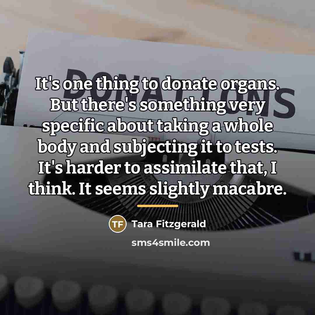 “It's one thing to donate organs. But there's something very…” quote by Tara Fitzgerald
