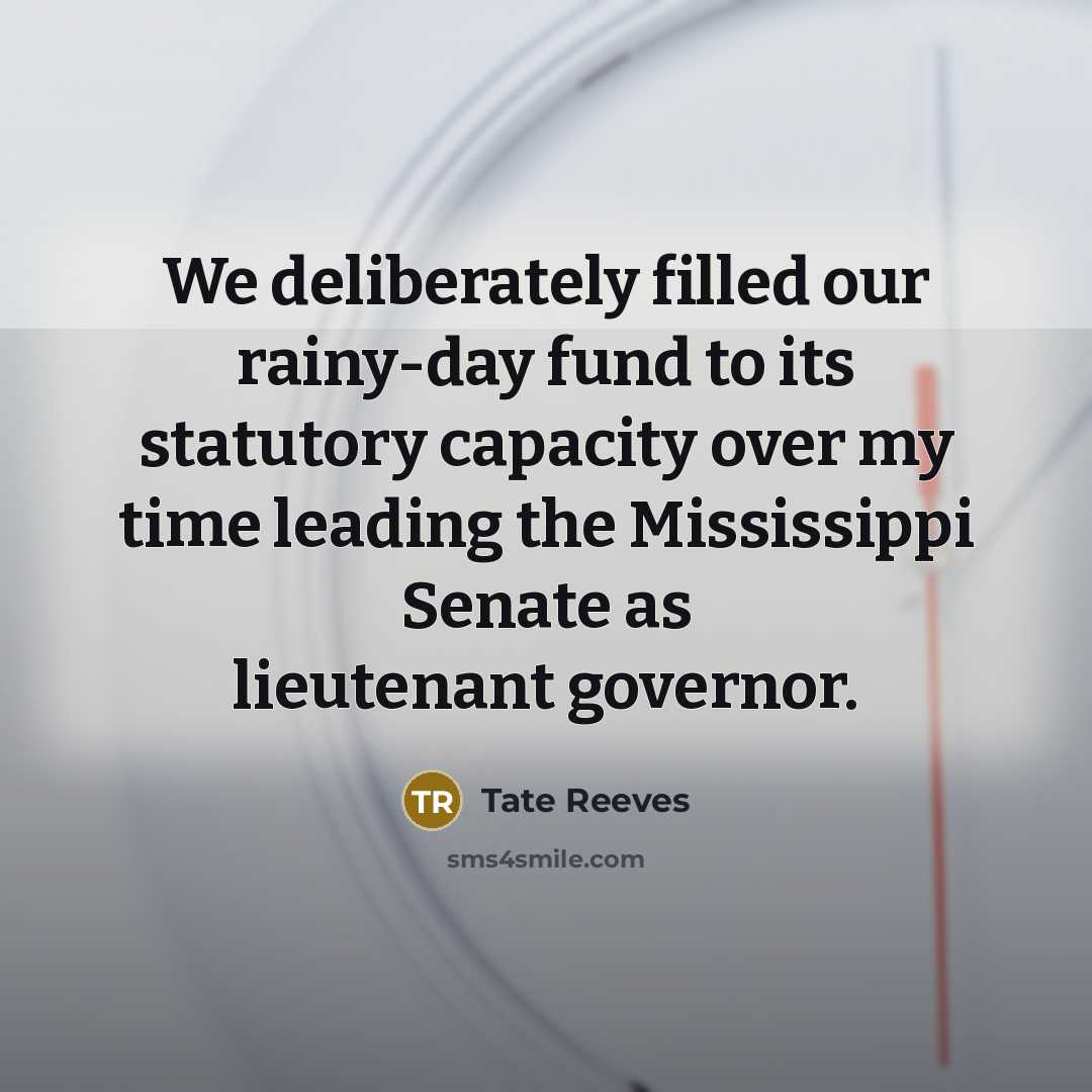 “We deliberately filled our rainy-day fund to its statutory capacity…” quote by Tate Reeves