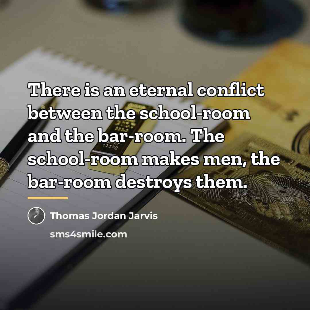“There is an eternal conflict between the school-room and the…” quote by Thomas Jordan Jarvis