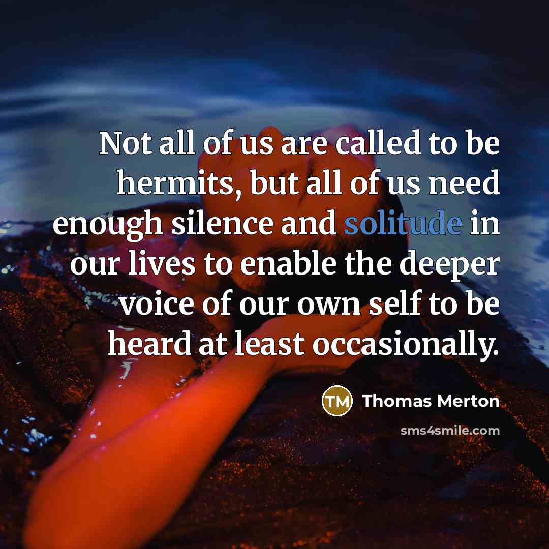 “Not all of us are called to be hermits, but…” quote by Thomas Merton