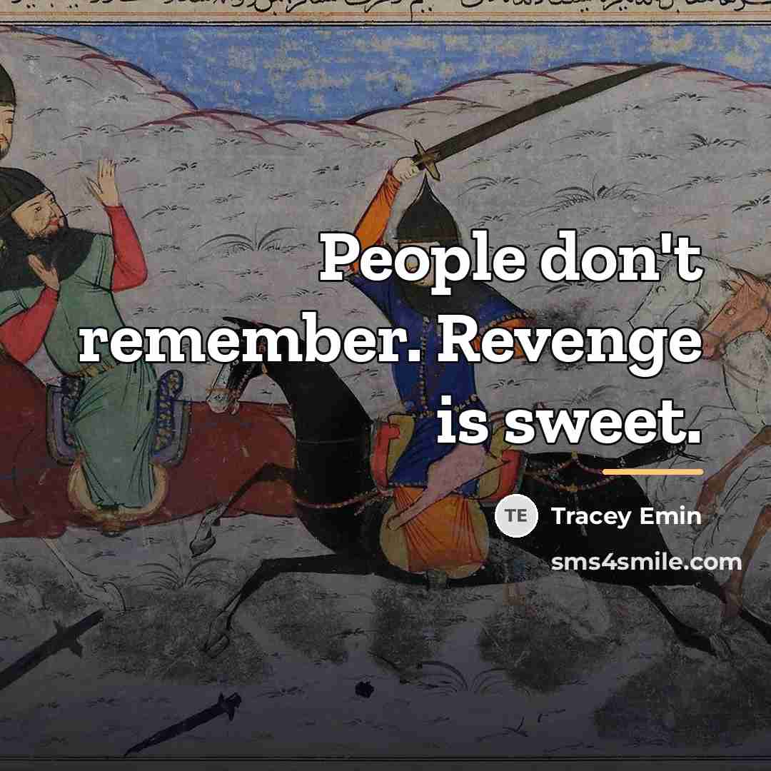 “People don't remember. Revenge is sweet.…” quote by Tracey Emin