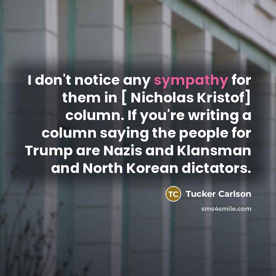 “I don't notice any sympathy for them in [ Nicholas…” quote by Tucker Carlson
