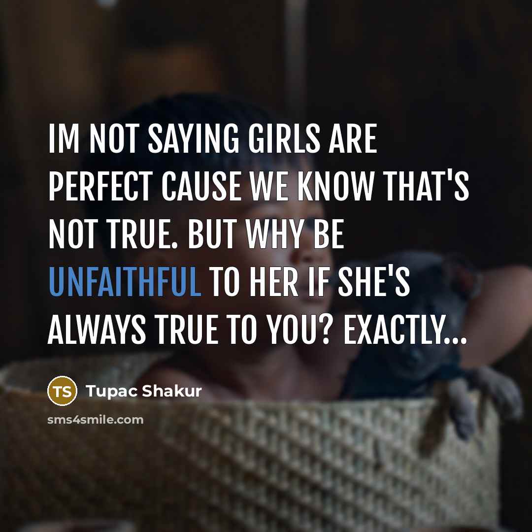 “Im not saying girls are perfect cause we know that's…” quote by Tupac Shakur