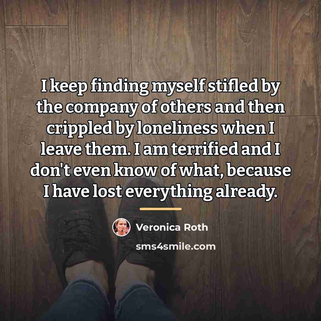 “I keep finding myself stifled by the company of others…” quote by Veronica Roth
