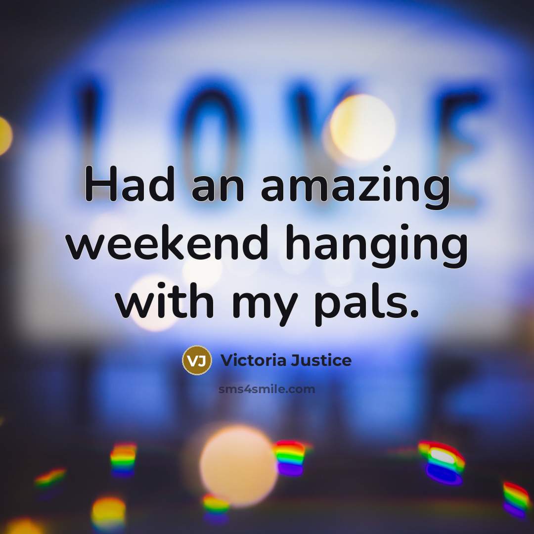 “Had an amazing weekend hanging with my pals.…” quote by Victoria Justice