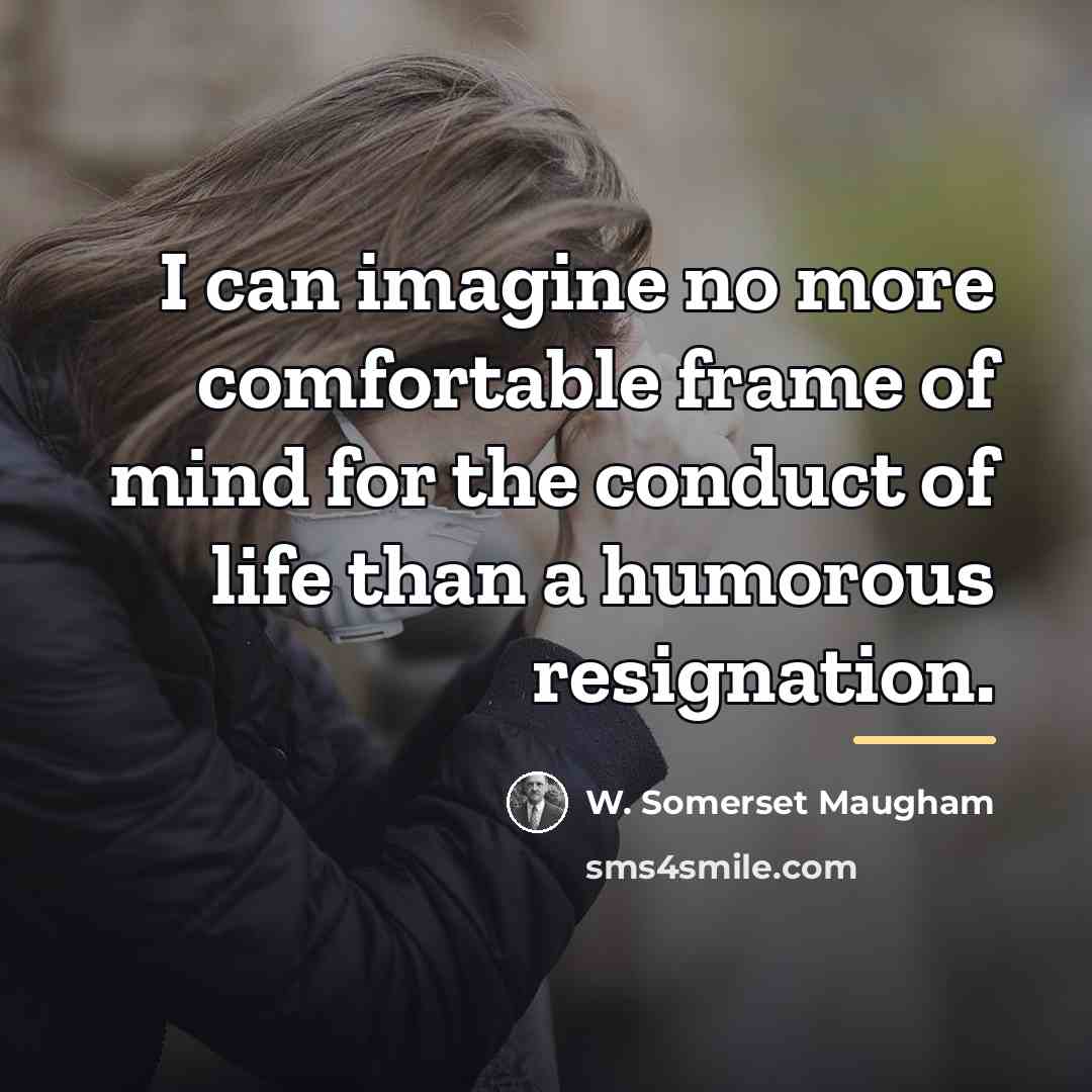 “I can imagine no more comfortable frame of mind for…” quote by W. Somerset Maugham