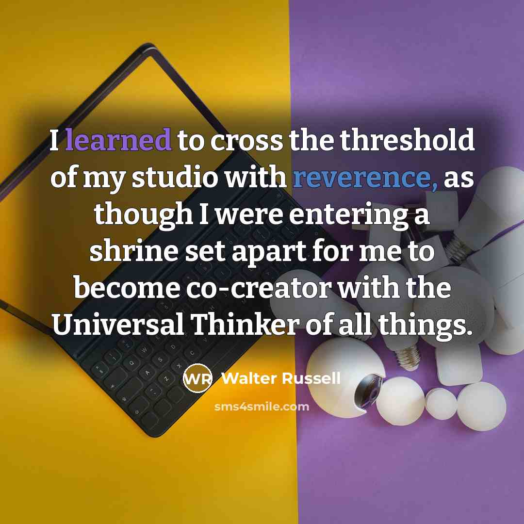 “I learned to cross the threshold of my studio with…” quote by Walter Russell
