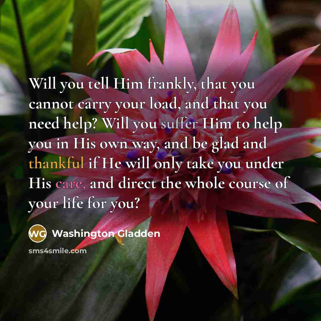 “Will you tell Him frankly, that you cannot carry your…” quote by Washington Gladden