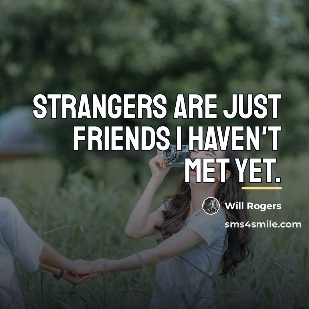 “Strangers are just friends I haven't met yet.…” quote by Will Rogers