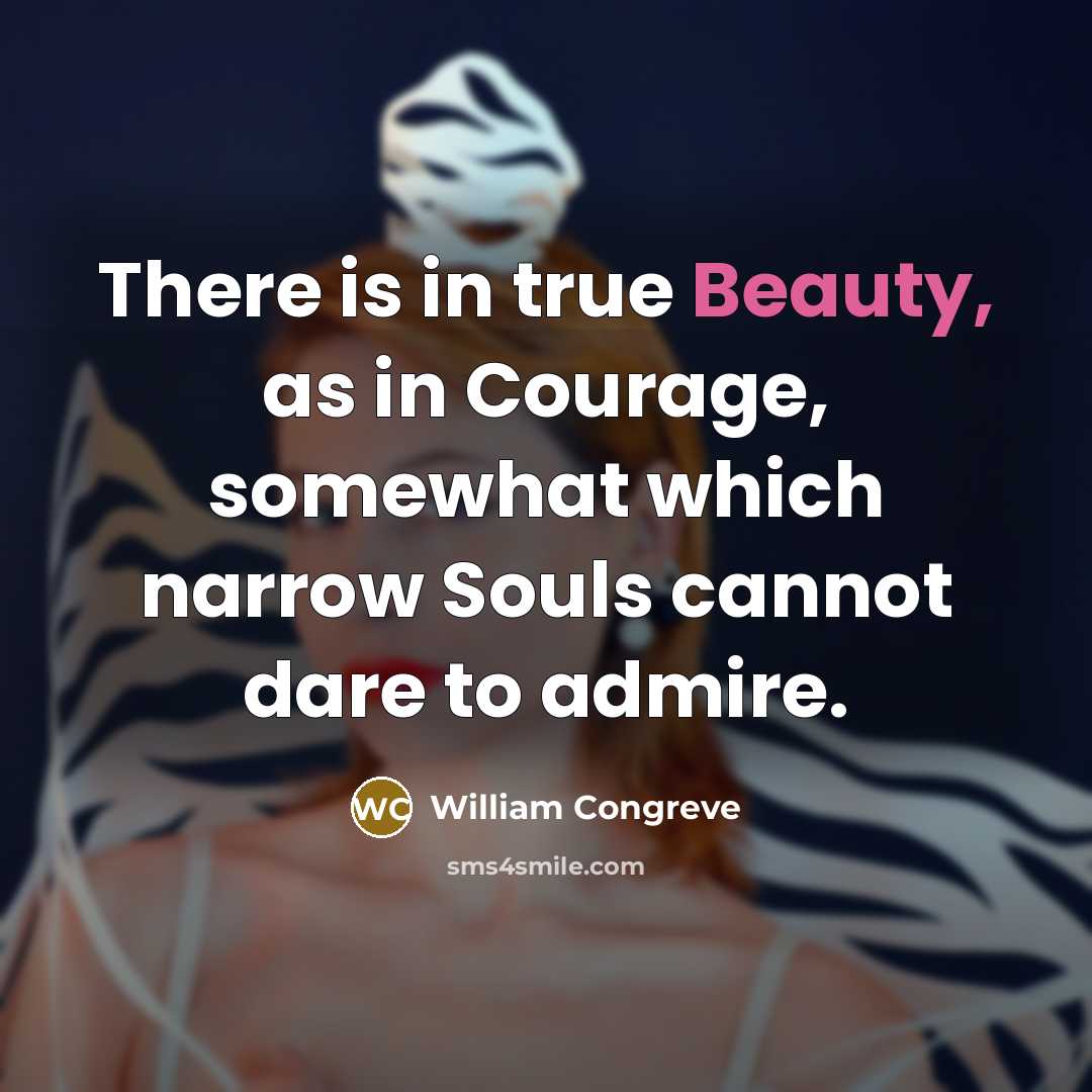 “There is in true Beauty, as in Courage, somewhat which…” quote by William Congreve