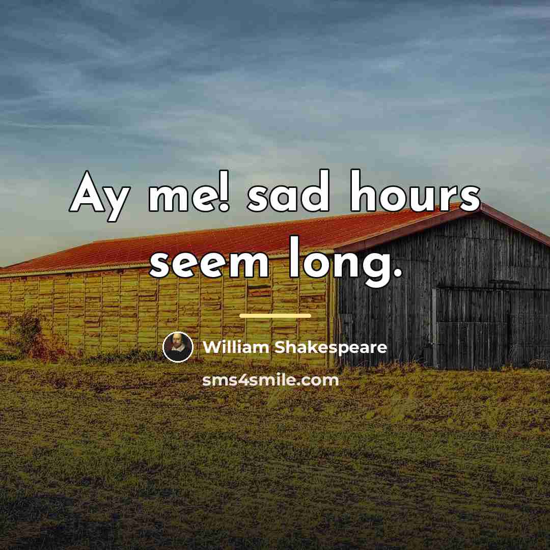 “Ay me! sad hours seem long.…” quote by William Shakespeare