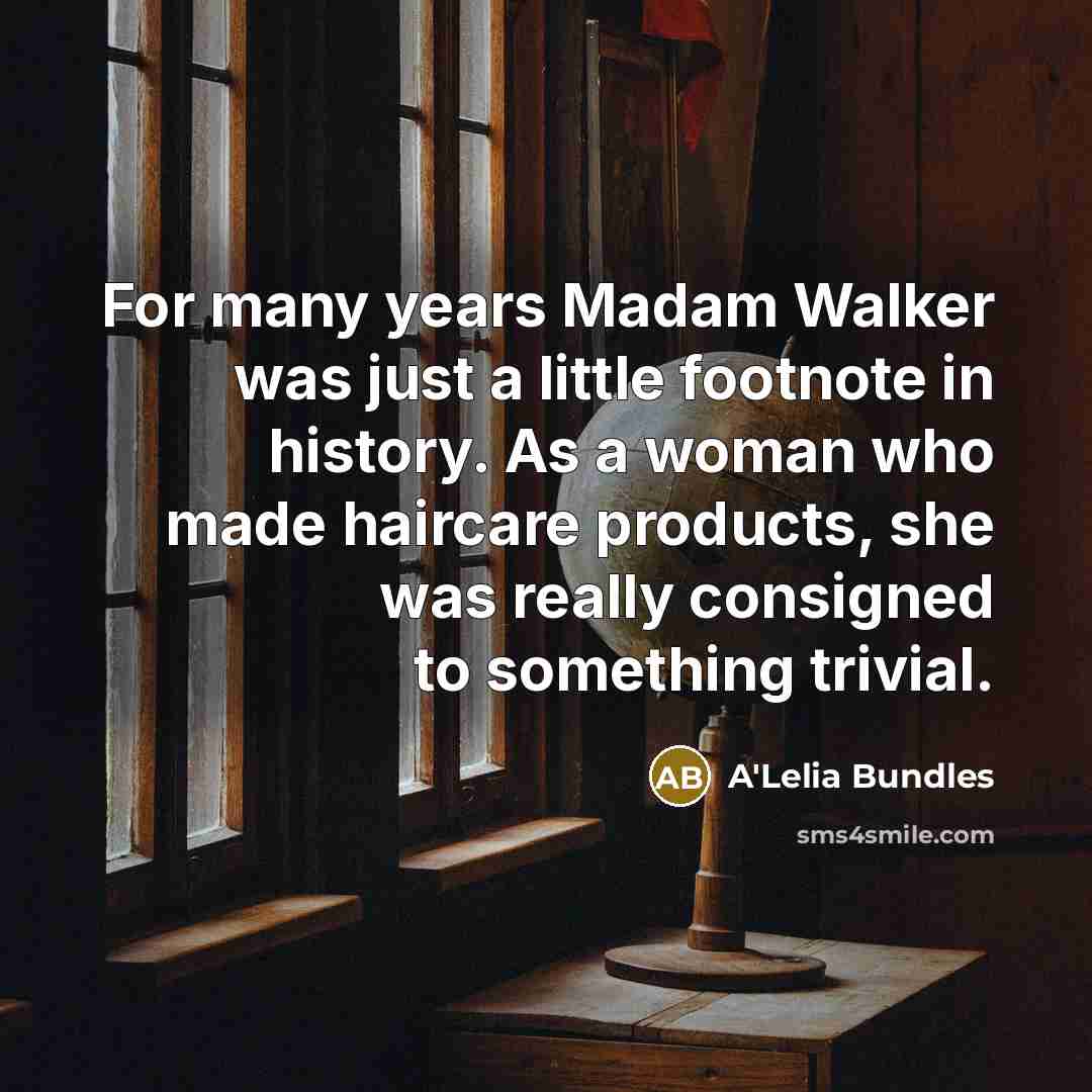 “For many years Madam Walker was just a little footnote…” quote by A'Lelia Bundles