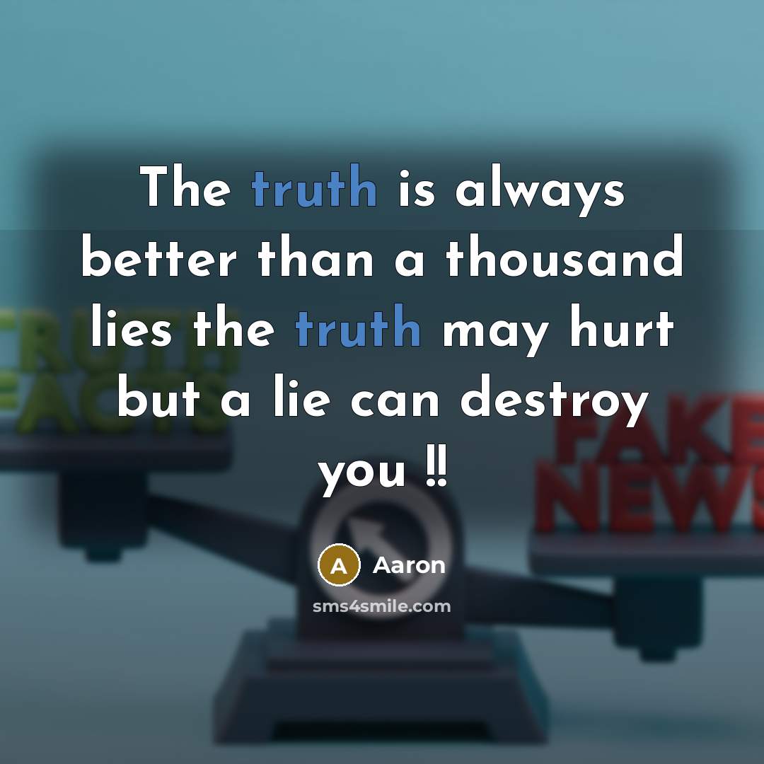 “The truth is always better than a thousand lies the…” quote by AaRon