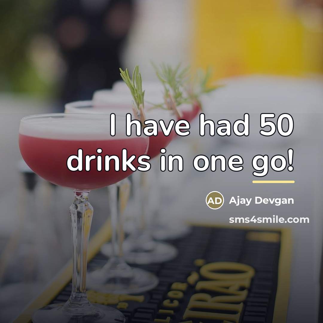 “I have had 50 drinks in one go!…” quote by Ajay Devgan
