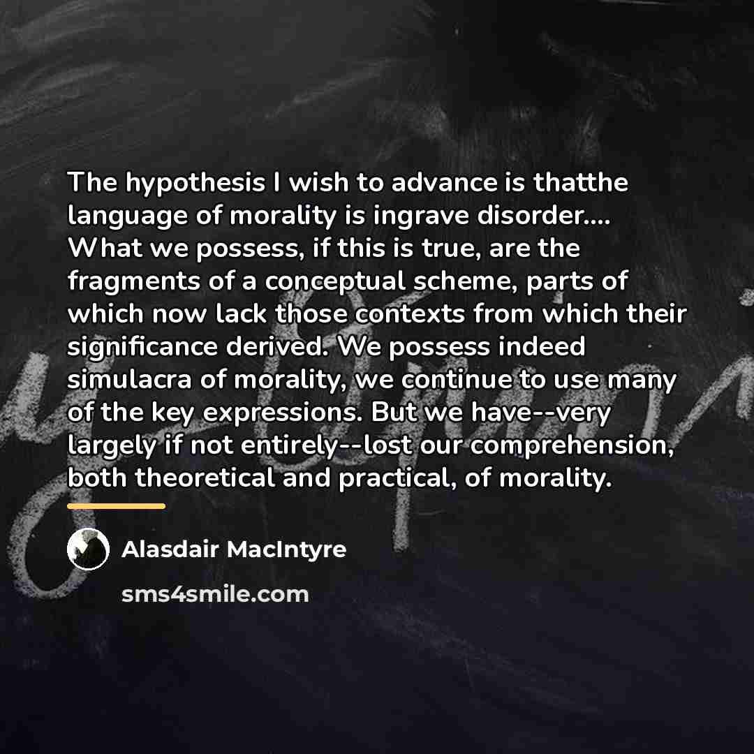 “The hypothesis I wish to advance is thatthe language of…” quote by Alasdair MacIntyre