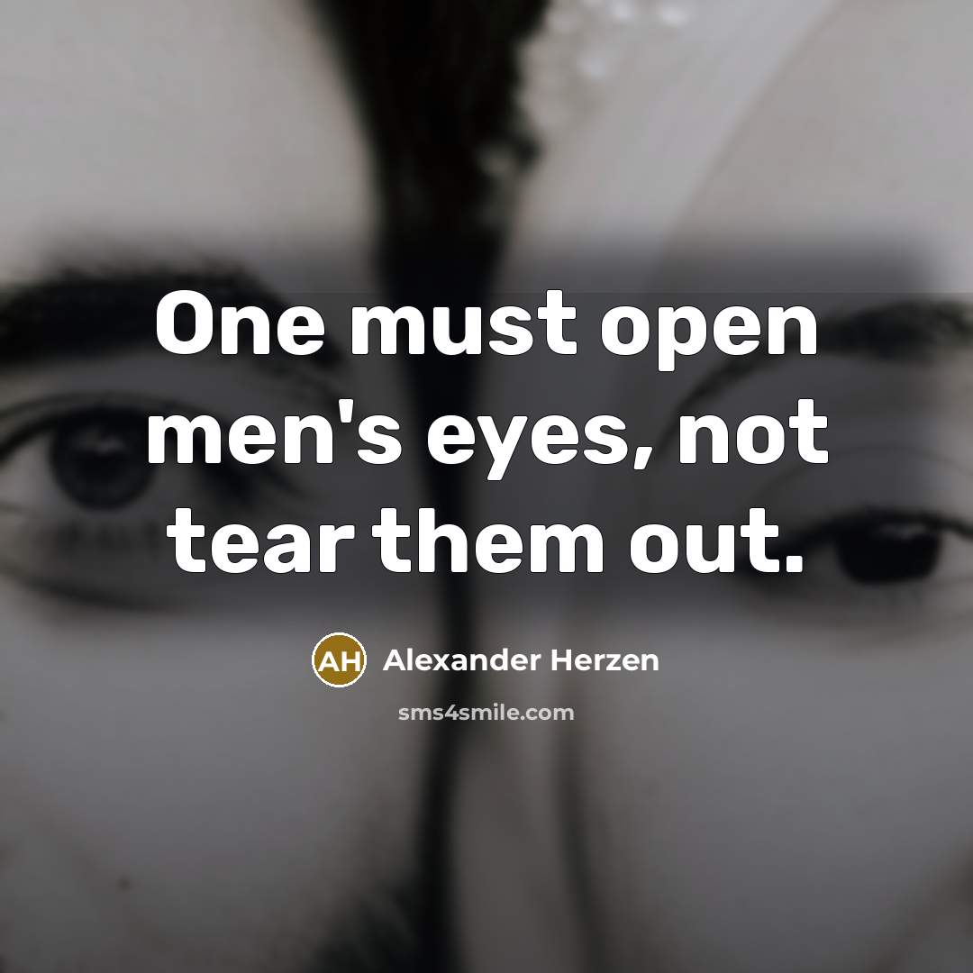 “One must open men's eyes, not tear them out.…” quote by Alexander Herzen