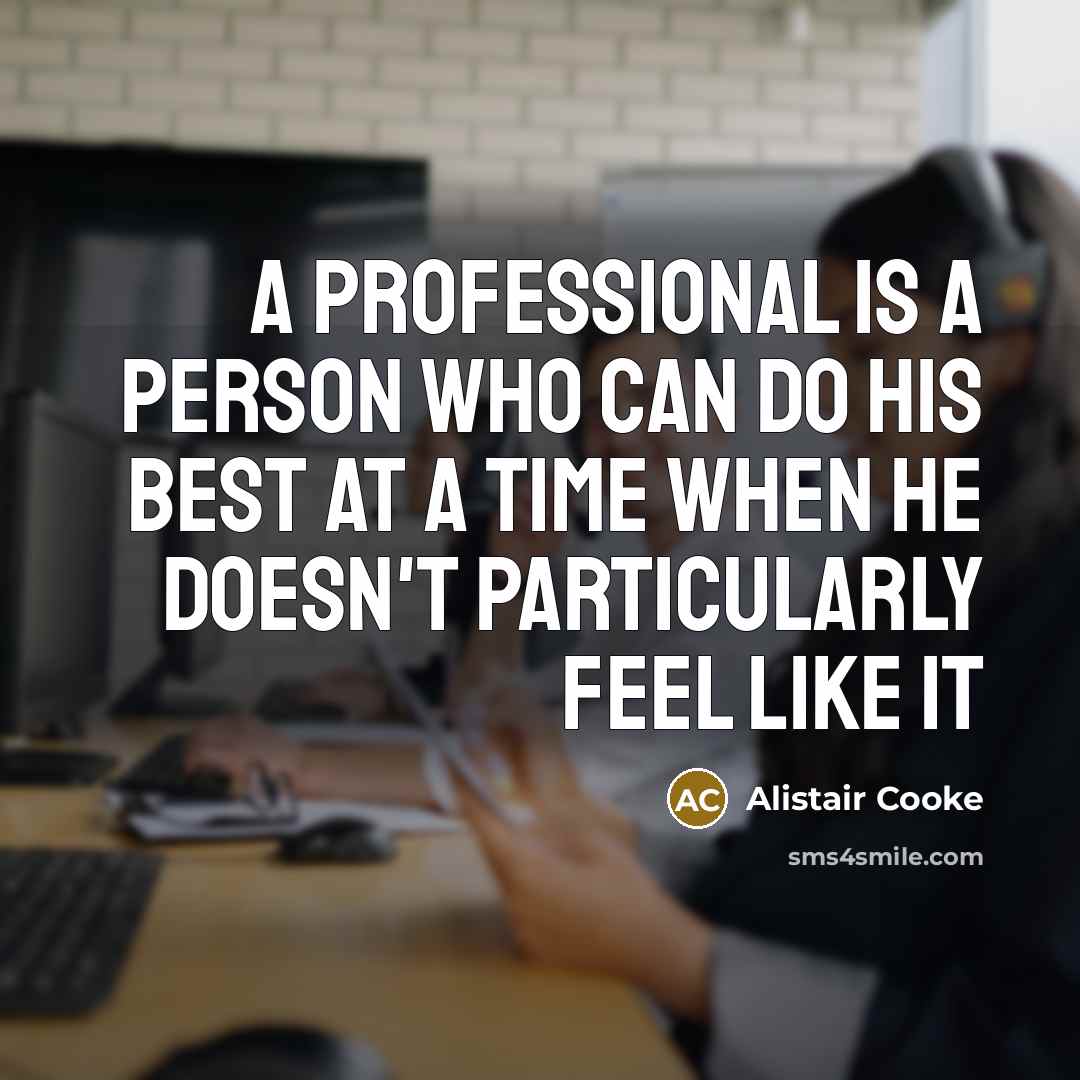 “A professional is a person who can do his best…” quote by Alistair Cooke
