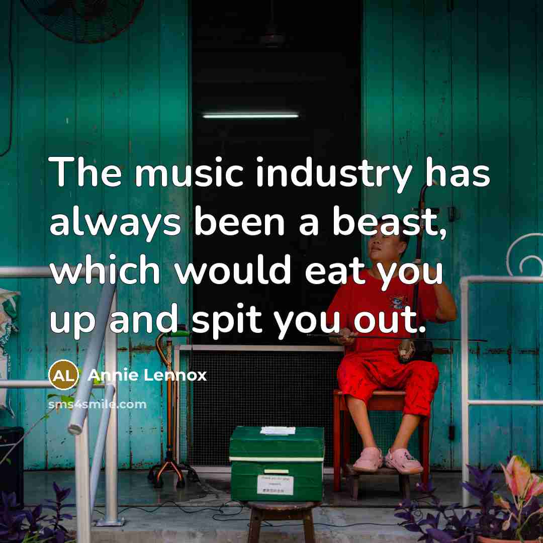 “The music industry has always been a beast, which would…” quote by Annie Lennox