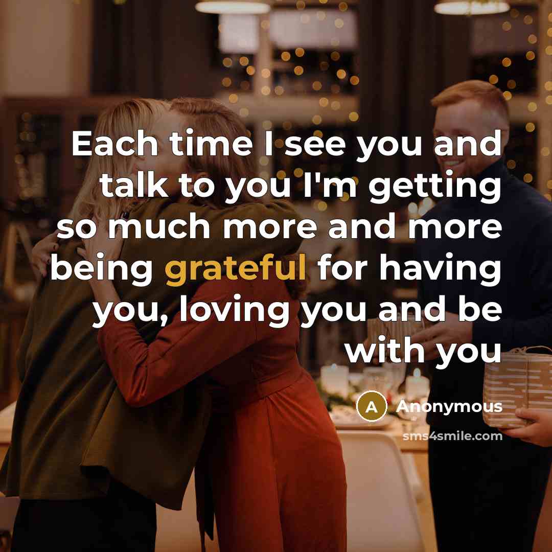 “Each time I see you and talk to you I'm…” quote by Anonymous