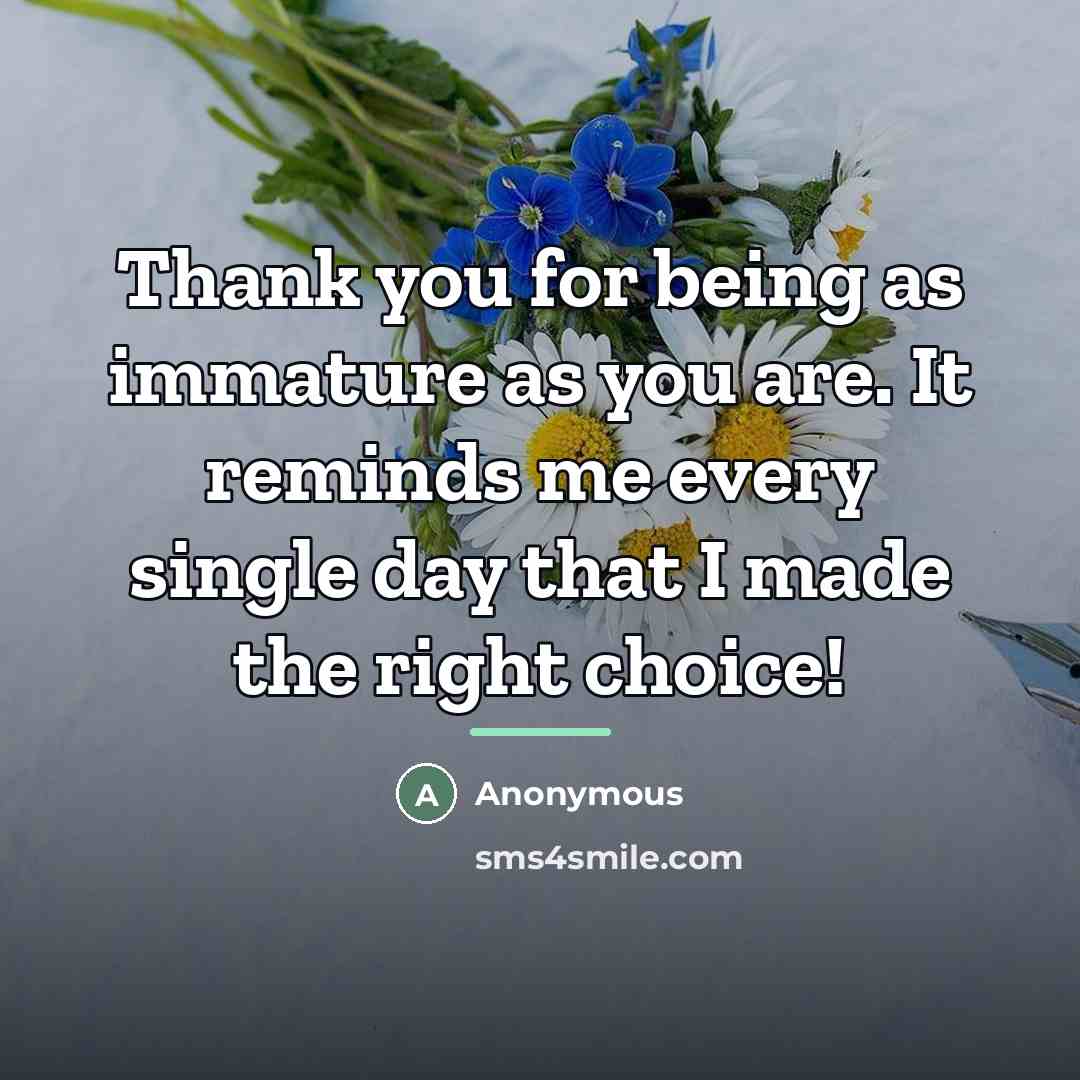 “Thank you for being as immature as you are. It…” quote by Anonymous