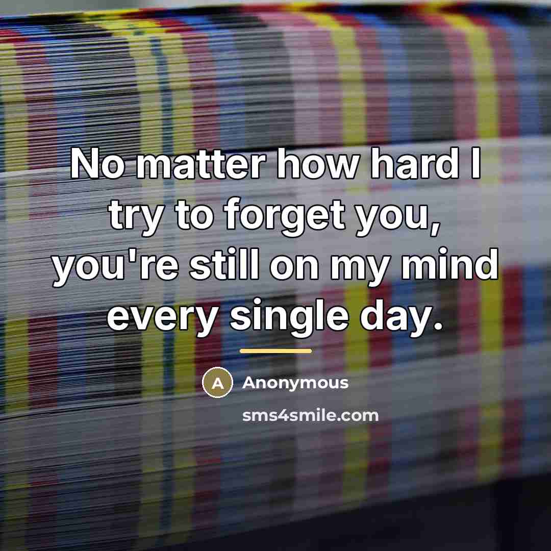“No matter how hard I try to forget you, you're…” quote by Anonymous