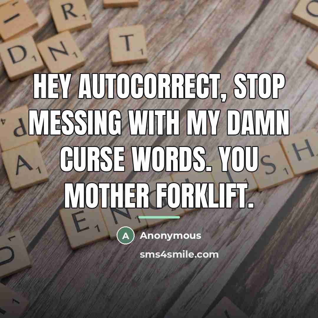 “Hey autocorrect, stop messing with my damn curse words. You…” quote by Anonymous