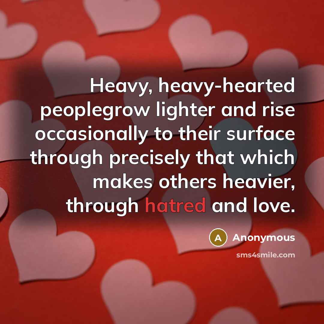 “Heavy, heavy-hearted peoplegrow lighter and rise occasionally to their surface…” quote by Anonymous