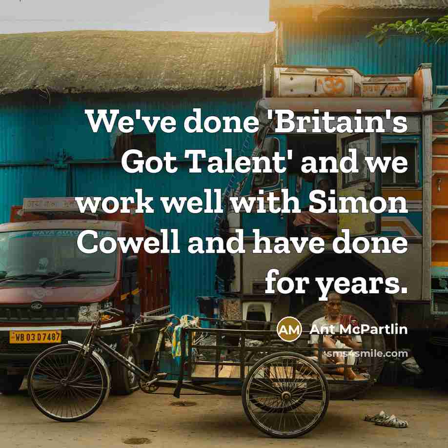 “We've done 'Britain's Got Talent' and we work well with…” quote by Ant McPartlin