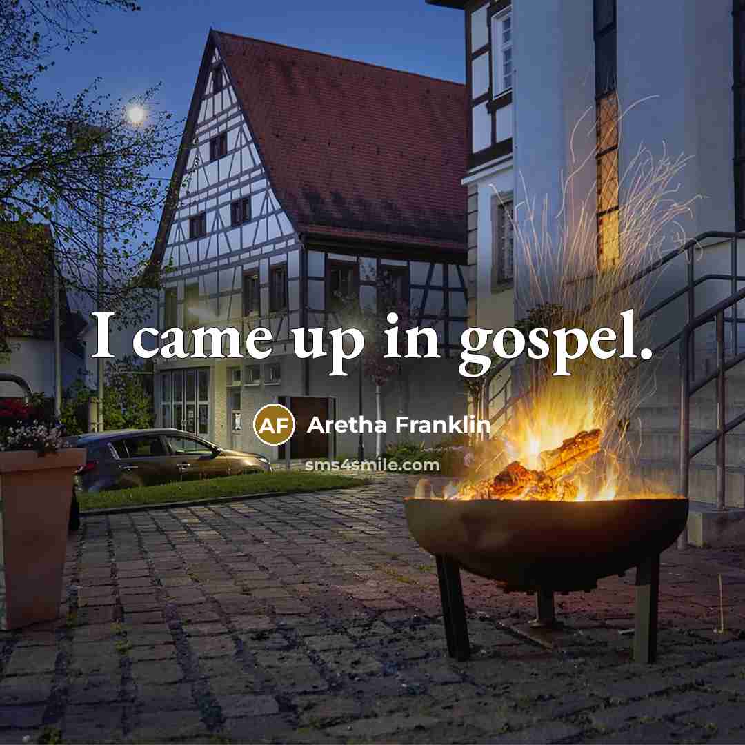 “I came up in gospel.…” quote by Aretha Franklin