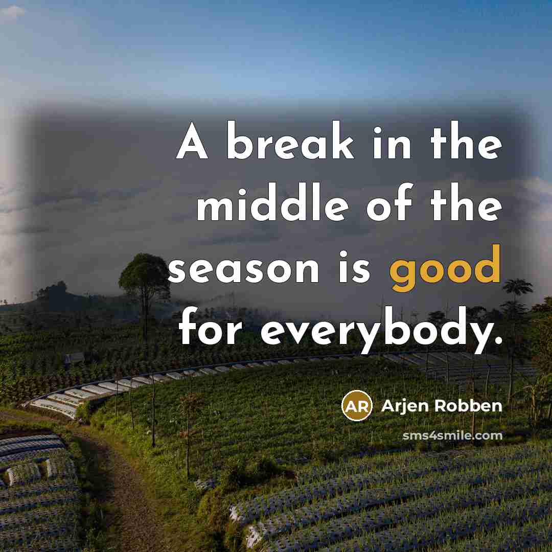 “A break in the middle of the season is good…” quote by Arjen Robben
