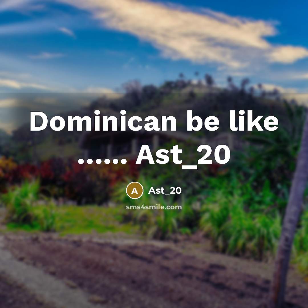 “Dominican be like …... Ast_20” quote by Ast_20
