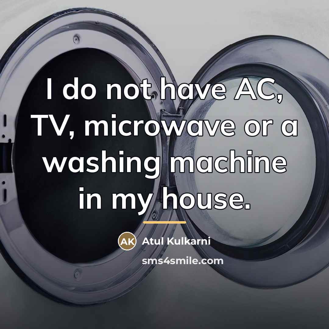 “I do not have AC, TV, microwave or a washing…” quote by Atul Kulkarni