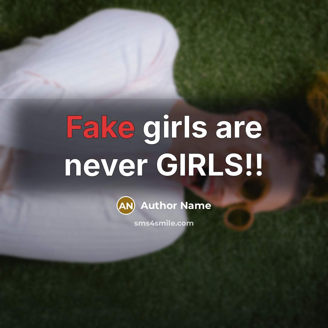 “Fake girls are never GIRLS!!…” quote by Author Name
