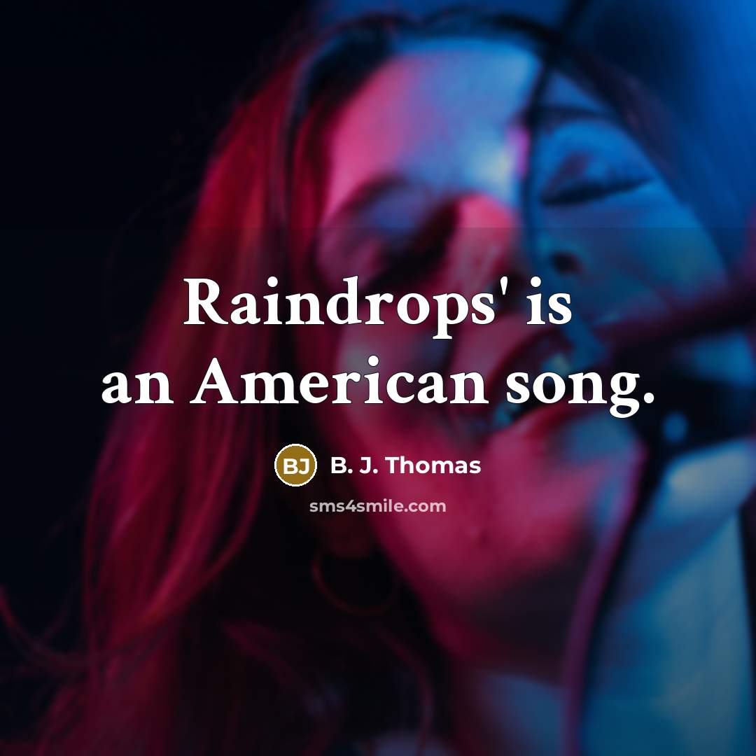 “Raindrops' is an American song.…” quote by B. J. Thomas