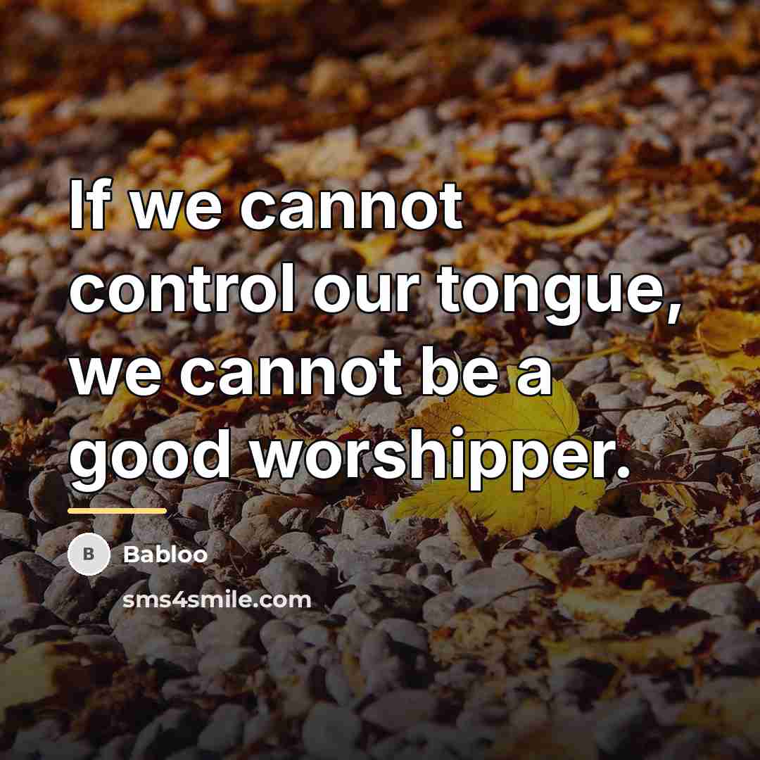 “If we cannot control our tongue, we cannot be a…” quote by Babloo