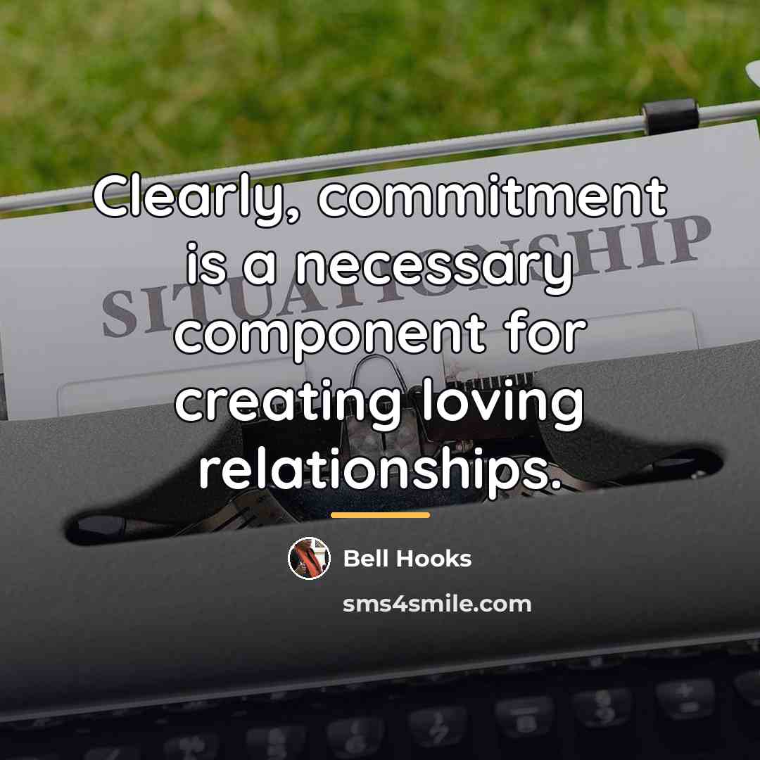 “Clearly, commitment is a necessary component for creating loving relationships.…” quote by Bell Hooks