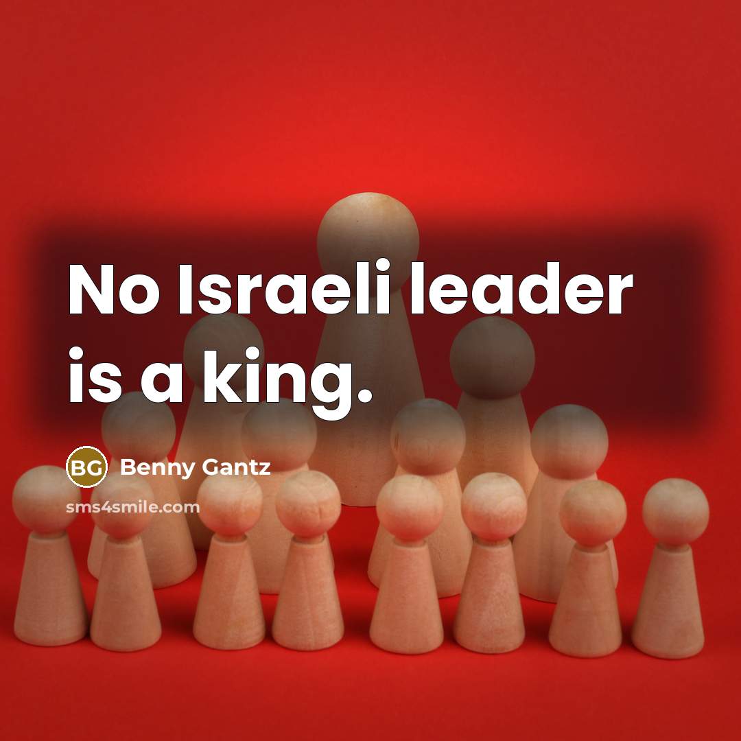 “No Israeli leader is a king.” quote by Benny Gantz