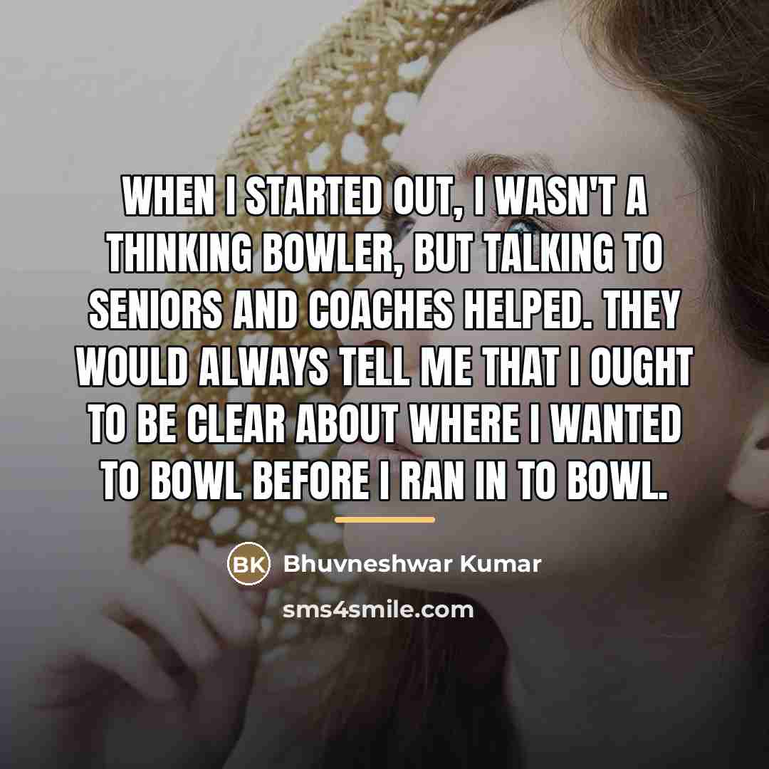 “When I started out, I wasn't a thinking bowler, but…” quote by Bhuvneshwar Kumar