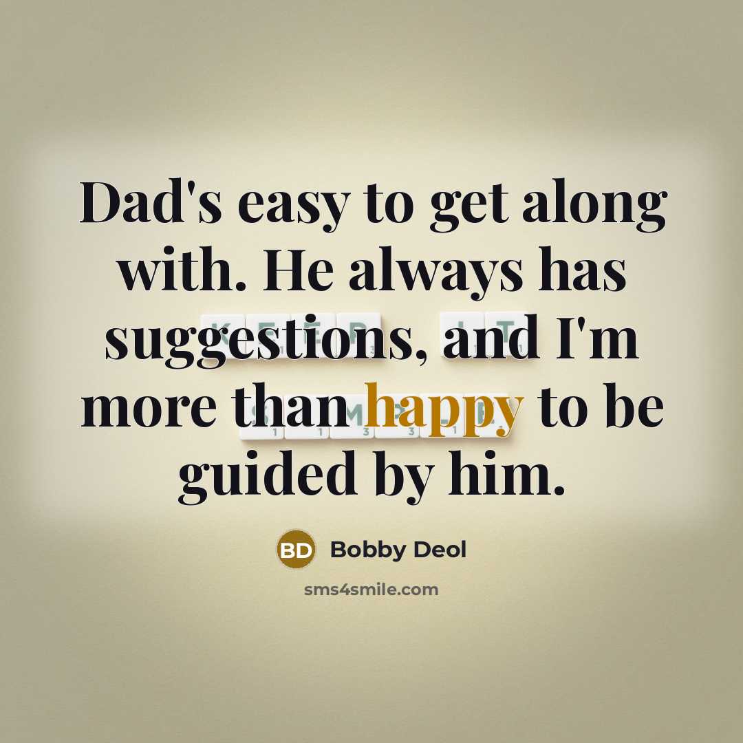 “Dad's easy to get along with. He always has suggestions,…” quote by Bobby Deol