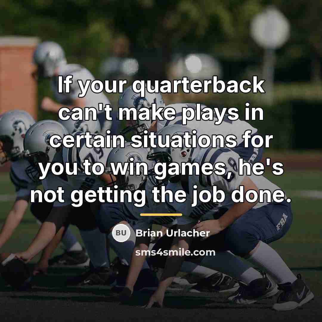 “If your quarterback can't make plays in certain situations for…” quote by Brian Urlacher