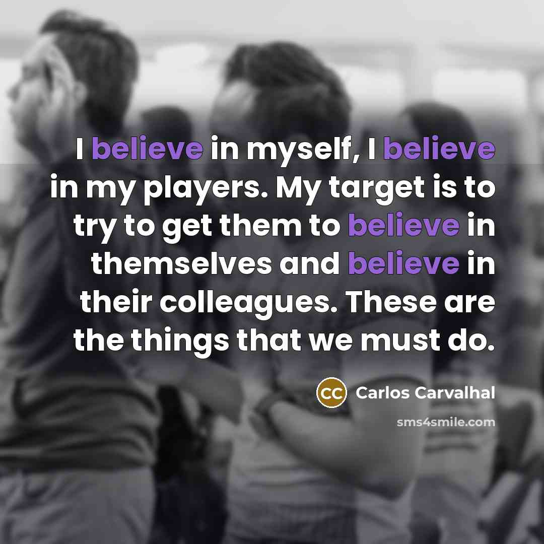 “I believe in myself, I believe in my players. My…” quote by Carlos Carvalhal