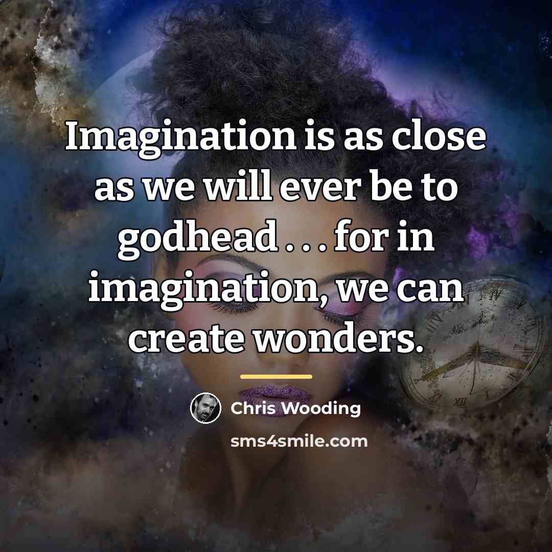 “Imagination is as close as we will ever be to…” quote by Chris Wooding