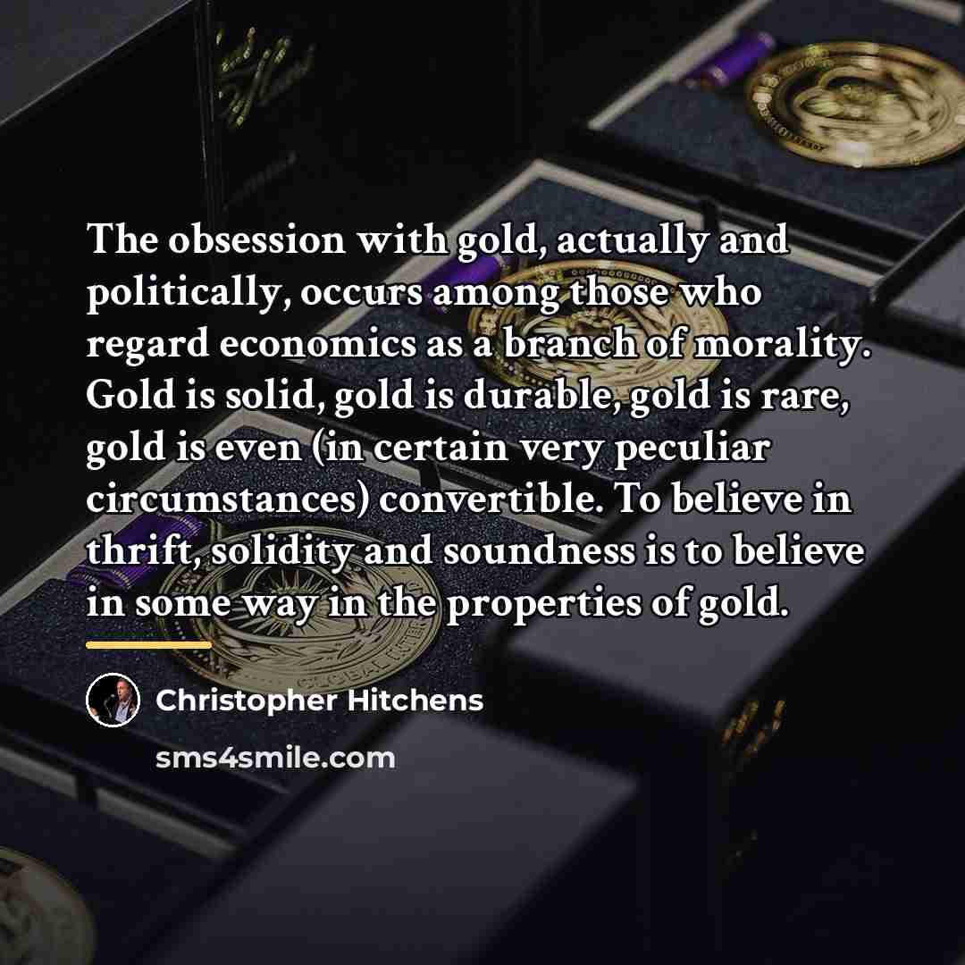 “The obsession with gold, actually and politically, occurs among those…” quote by Christopher Hitchens