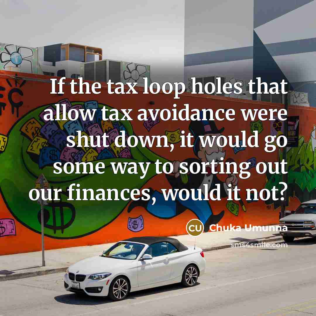 “If the tax loop holes that allow tax avoidance were…” quote by Chuka Umunna