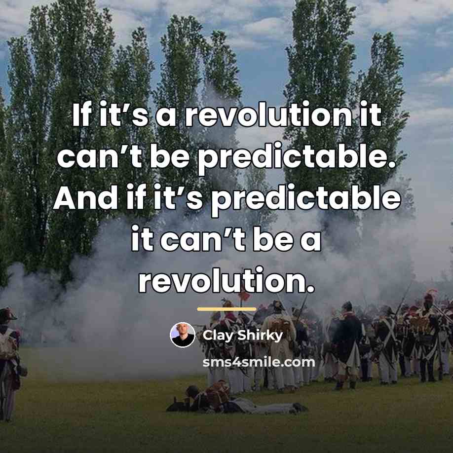 “If it’s a revolution it can’t be predictable. And if…” quote by Clay Shirky